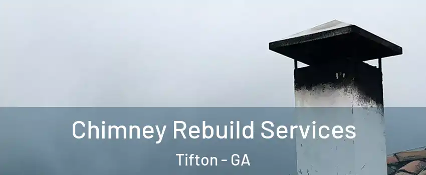 Chimney Rebuild Services Tifton - GA