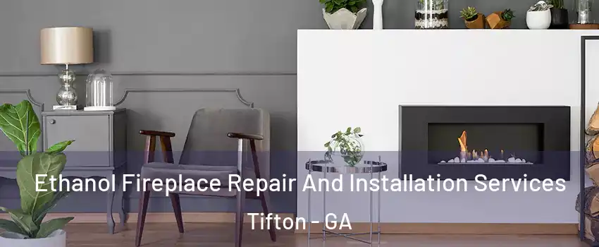  Ethanol Fireplace Repair And Installation Services Tifton - GA