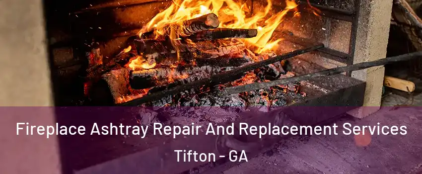  Fireplace Ashtray Repair And Replacement Services Tifton - GA