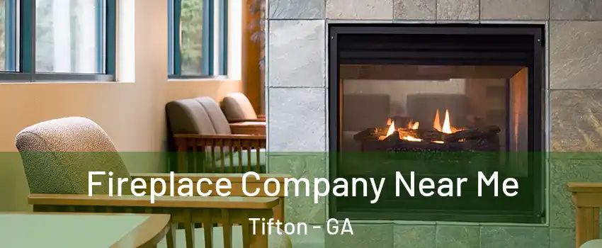  Fireplace Company Near Me Tifton - GA