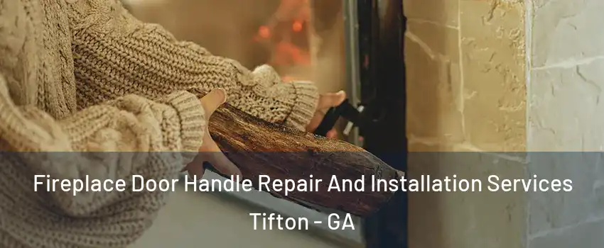  Fireplace Door Handle Repair And Installation Services Tifton - GA