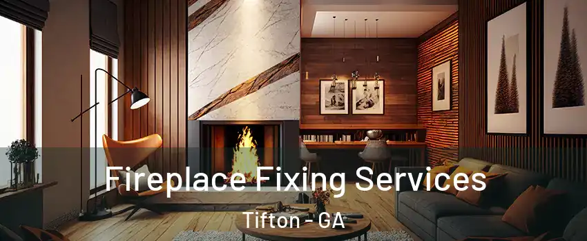  Fireplace Fixing Services Tifton - GA