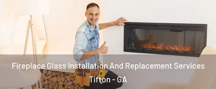 Fireplace Glass Installation And Replacement Services Tifton - GA