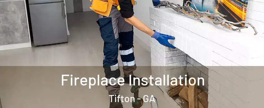 Fireplace Installation Tifton - GA