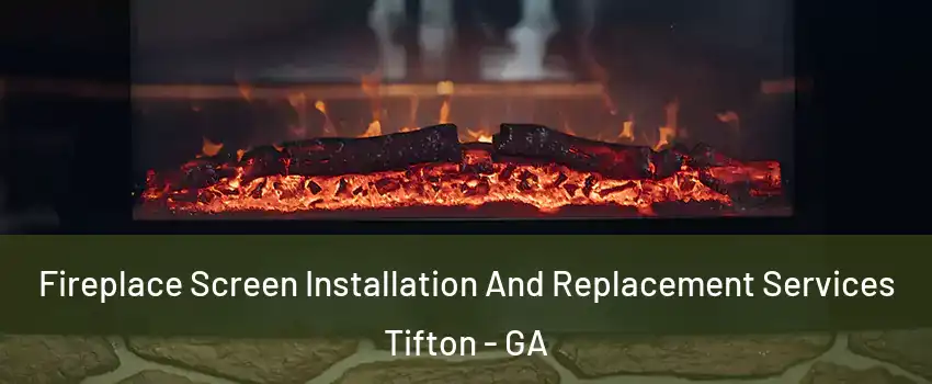  Fireplace Screen Installation And Replacement Services Tifton - GA