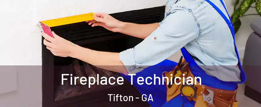  Fireplace Technician Tifton - GA