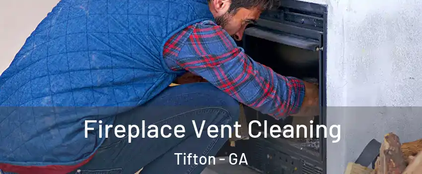  Fireplace Vent Cleaning Tifton - GA