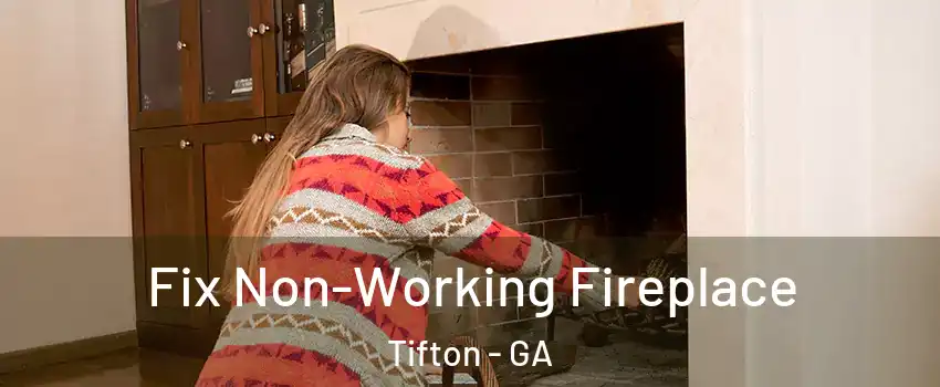  Fix Non-Working Fireplace Tifton - GA