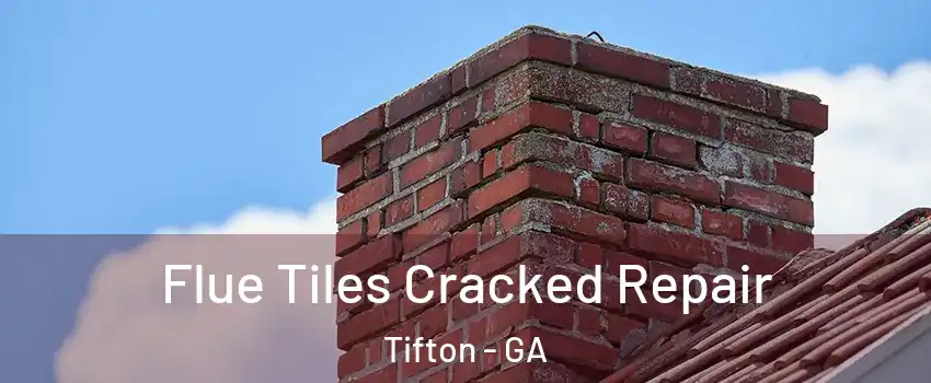  Flue Tiles Cracked Repair Tifton - GA