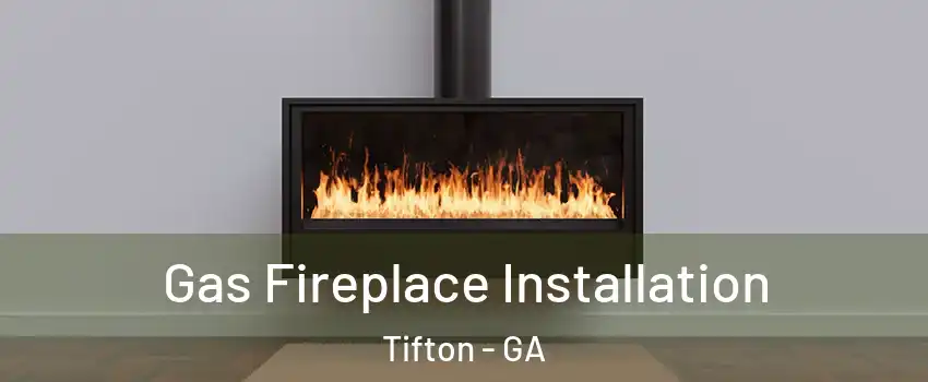  Gas Fireplace Installation Tifton - GA