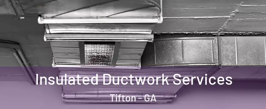  Insulated Ductwork Services Tifton - GA