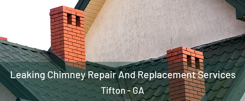  Leaking Chimney Repair And Replacement Services Tifton - GA