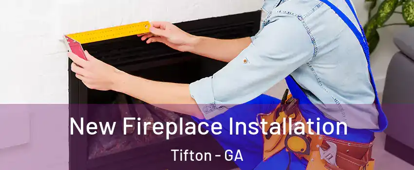  New Fireplace Installation Tifton - GA