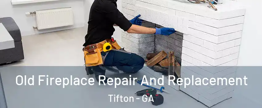  Old Fireplace Repair And Replacement Tifton - GA