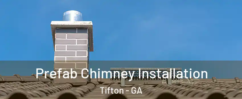  Prefab Chimney Installation Tifton - GA