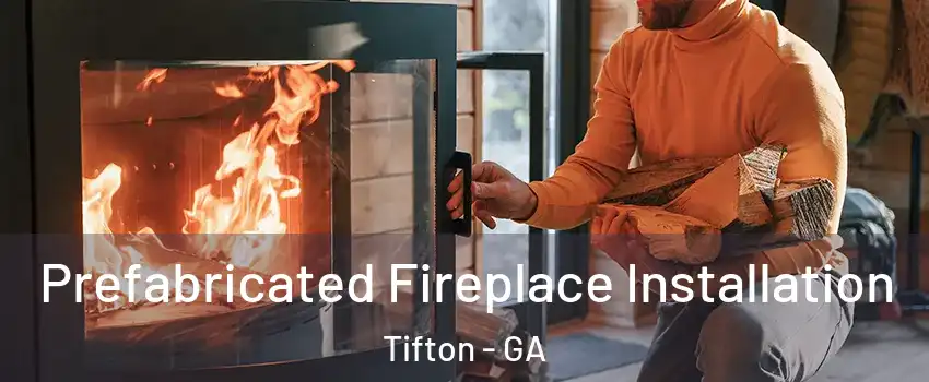 Prefabricated Fireplace Installation Tifton - GA