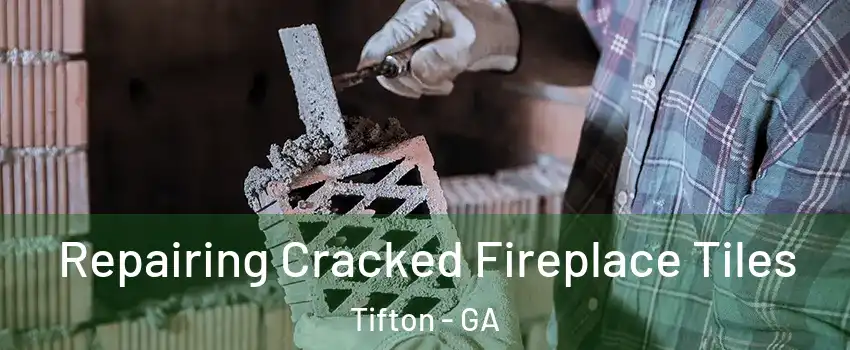  Repairing Cracked Fireplace Tiles Tifton - GA
