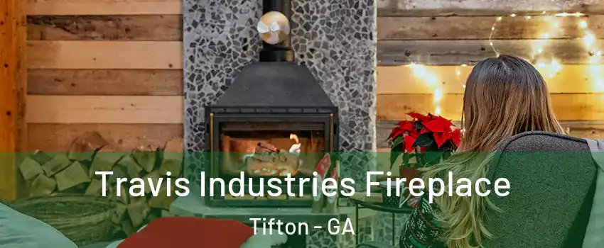 Travis Industries Fireplace Tifton - GA