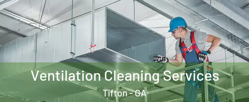  Ventilation Cleaning Services Tifton - GA